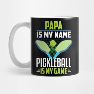 PAPA IS MY NAME PICKLEBALL IS MY GAME Mug